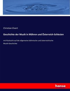 Geschichte der Musik in Mähren und Österreich-Schlesien - Elvert, Christian