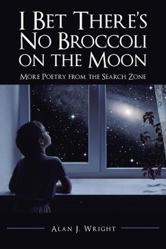 I Bet There's No Broccoli on the Moon: More Poetry from the Search Zone - Wright, Alan J.