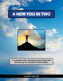 A New You in Two: A Complete Life Coaching Manual That Will Set You Up for Success in Two Weeks. - Dowling, Gerry
