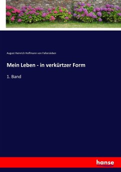 Mein Leben - in verkürtzer Form - Hoffmann von Fallersleben, August Heinrich