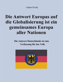 Die Antwort Europas auf die Globalisierung ist ein gemeinsames Europa aller Nationen - Köchy, Günter