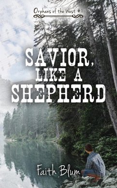 Savior, Like a Shepherd (Orphans of the West) (eBook, ePUB) - Blum, Faith