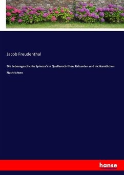 Die Lebensgeschichte Spinoza's in Quellenschriften, Urkunden und nichtamtlichen Nachrichten - Freudenthal, Jacob