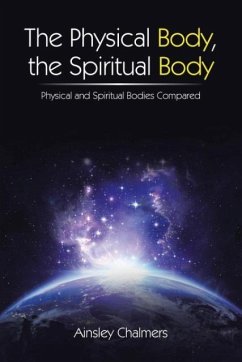 The Physical Body, the Spiritual Body - Chalmers, Ainsley