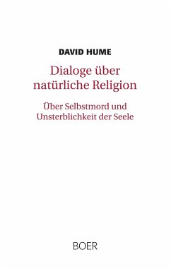 Dialoge über natürliche Religion. Über Selbstmord und Unsterblichkeit der Seele - Hume, David
