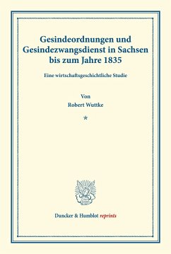 Gesindeordnungen und Gesindezwangsdienst in Sachsen bis zum Jahre 1835. - Wuttke, Robert