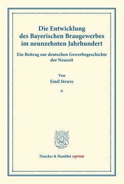 Die Entwicklung des Bayerischen Braugewerbes im neunzehnten Jahrhundert. - Struve, Emil