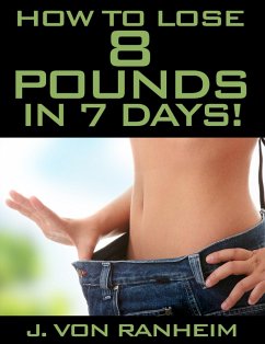 How To Lose 8 Pounds in 7 days (eBook, ePUB) - Ranheim, J. von
