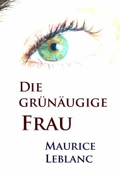 Die grünäugige Frau (eBook, ePUB) - Leblanc, Maurice