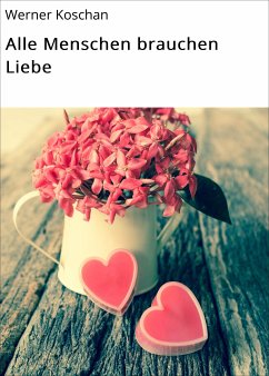 Alle Menschen brauchen Liebe (eBook, ePUB) - Koschan, Werner