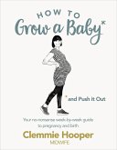 How to Grow a Baby and Push It Out (eBook, ePUB)