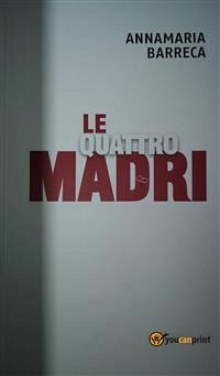 Le Quattro Madri (eBook, ePUB) - Barreca, Annamaria