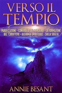 Verso il Tempio - purificazione - controllo del pensiero - la formazione del carattere - alchimia spirituale - sulla soglia (eBook, ePUB) - Besant, Annie