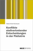 Konflikte stellvertretender Entscheidungen in der Pädiatrie (eBook, PDF) Konflikte stellvertretender Entscheidungen in der Pädiatrie (eBook, PDF)