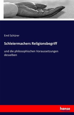Schleiermachers Religionsbegriff - Schürer, Emil