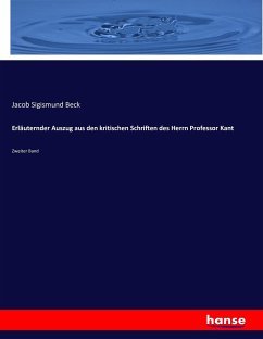 Erläuternder Auszug aus den kritischen Schriften des Herrn Prof. Kant - Beck, Jacob Sigismund
