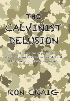 The Calvinist Delusion - Craig, Ron