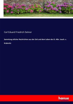 Sammlung etlicher Nachrichten aus der Zeit und dem Leben des D. Albr. Joach. v. Krakevitz - Dalmer, Carl Eduard Friedrich