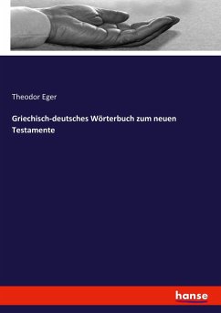 Griechisch-deutsches Wörterbuch zum neuen Testamente - Eger, Theodor