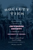 Society Ties: A History of the Jefferson Society and Student Life at the University of Virginia