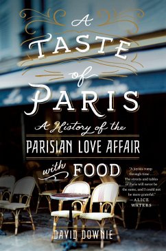 A Taste of Paris: A History of the Parisian Love Affair with Food - Downie, David
