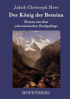 Der König der Bernina - Heer, Jakob Christoph