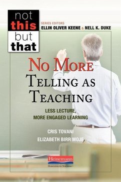 No More Telling as Teaching - Keene, Ellin Oliver; Duke, Nell K; Tovani, Cris; Moje, Elizabeth Birr