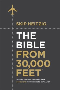 The Bible from 30,000 Feet: Soaring Through the Scriptures in One Year from Genesis to Revelation - Heitzig, Skip