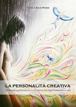 La personalità creativa. Scoprire la creatività in se stessi per trasformare la vita - Musio Carla Sale