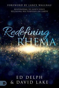 Redefining Rhema: Responding to God's Voice, Releasing His Purposes on Earth - Delph, Ed; Lake, David