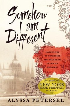 Somehow I Am Different: Narratives of Searching and Belonging in Jewish Budapest - Petersel, Alyssa R.