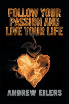 Follow Your Passion and Live Your Life - Eilers, Andrew
