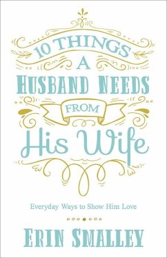 10 Things a Husband Needs from His Wife - Smalley, Erin
