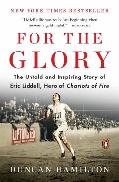 For the Glory: The Untold and Inspiring Story of Eric Liddell, Hero of Chariots of Fire - Hamilton, Duncan