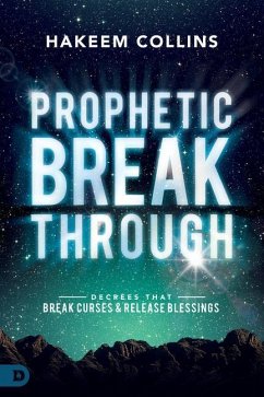 Prophetic Breakthrough: Decrees That Break Curses and Release Blessings - Collins, Hakeem