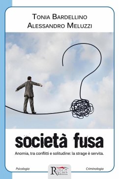 Società fusa. Anomia, tra conflitti e solitudine: la strage è servita - Bardellino, Tonia; Meluzzi, Alessandro