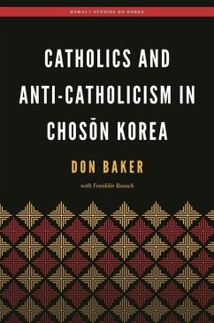 Catholics and Anti-Catholicism in Choson Korea - Baker, Don; Rausch, Franklin