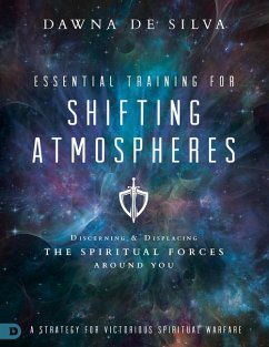 Essential Training for Shifting Atmospheres: A Strategy for Victorious Spiritual Warfare - Desilva, Dawna