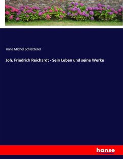 Joh. Friedrich Reichardt - Sein Leben und seine Werke - Schletterer, Hans M.