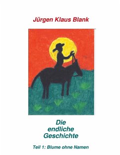 Die endliche Geschichte Teil 1: Blume ohne Name - Blank, Jürgen Klaus