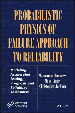 Probabilistic Physics of Failure Approach to Reliability: Modeling, Accelerated Testing, Prognosis and Reliability Assessment - Modarres, Mohammad;Amiri, Mehdi;Jackson, Christopher