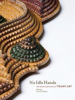 No Idle Hands: The Myths and Meanings of Tramp Art - Addison, Laura M