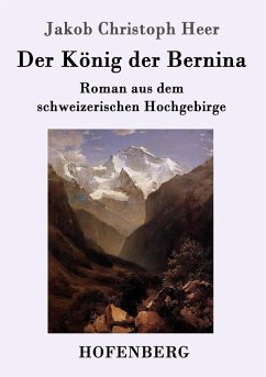 Der König der Bernina - Heer, Jakob Christoph
