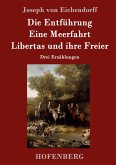 Die Entführung / Eine Meerfahrt / Libertas und ihre Freier Die Entführung / Eine Meerfahrt / Libertas und ihre Freier