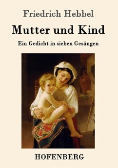 Mutter und Kind: Ein Gedicht in sieben GesÃ¤ngen Friedrich Hebbel Author
