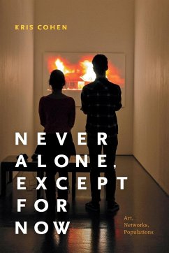 Never Alone, Except for Now: Art, Networks, Populations - Cohen, Kris