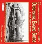 Derbyshire Engine Sheds & Their Motive Power