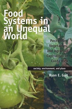 Food Systems in an Unequal World: Pesticides, Vegetables, and Agrarian Capitalism in Costa Rica - Galt, Ryan E.