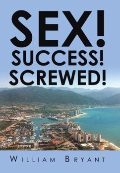 SEX! SUCCESS! SCREWED! - Bryant, William