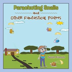 Parachuting Snails and Other Fantastical Poems - Frances, Susan